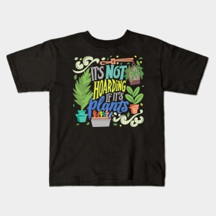 Its-not-hoarding-if-its-plants Kids T-Shirt